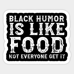 Black Humor Is Like Food Not Everyone Get It Sticker